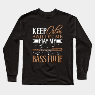 Keep Calm - I play Bass Flute Long Sleeve T-Shirt